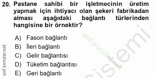 20. soru: Pastane sahibi bir işletmecinin üretim yapmak için ihtiyacı olan şekeri fabrikadan alması aşağıdaki bağlantı türlerin…