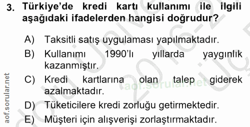 3. soru: Türkiye'de kredi kartı kullanımı ile ilgili aşağıdaki ifadelerden hangisi doğrudur? A) Taksitli satış uygulaması yapı…