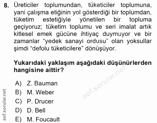 8. soru: Üreticiler toplumundan, tüketiciler toplumuna, yani çalışma etiginin yol gösterdiği bir toplumdan, tüketim estetiğiyl…