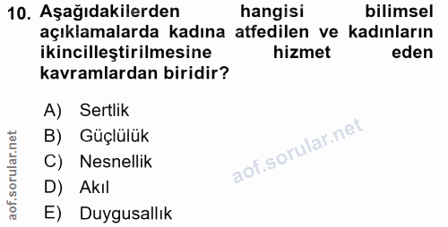 10. soru: Aşağıdakilerden hangisi bilimsel açıklamalarda kadına atfedilen ve kadınların ikincilleştirilmesine hizmet eden kavra…