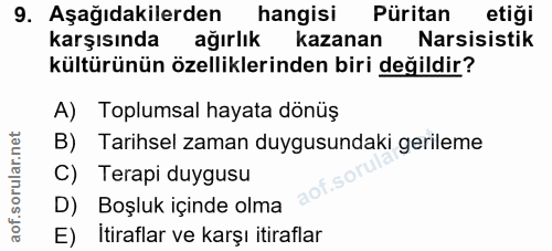 9. soru: Aşağıdakilerden hangisi Püritan etiği karşısında ağırlık kazanan Narsisistik kültürünün özelliklerinden biri değildir…