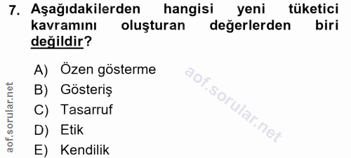 7. soru: Aşağıdakilerden hangisi yeni tüketici kavramını oluşturan değerlerden biri değildir? A) Özen gösterme B) Gösteriş C)…