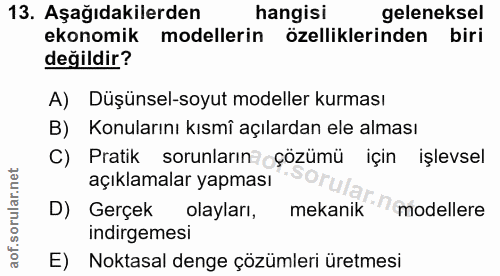 13. soru: Aşağıdakilerden hangisi geleneksel ekonomik modellerin özelliklerinden biri değildir? A) Düşünsel-soyut modeller kurm…