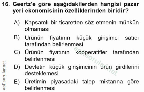 16. soru: Geertz'e göre aşağıdakilerden hangisi pazar yeri ekonomisinin özelliklerinden biridir? A) Kapsamlı bir ticaretten söz…