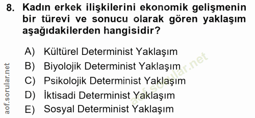 8. soru: Kadın erkek ilişkilerini ekonomik gelişmenin bir türevi ve sonucu olarak gören yaklaşım aşağıdakilerden hangisidir? A…