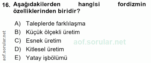 16. soru: Aşağıdakilerden hangisi fordizmin özelliklerinden biridir? A) Taleplerde farklılaşma rular.net B) Küçük ölçekli üreti…