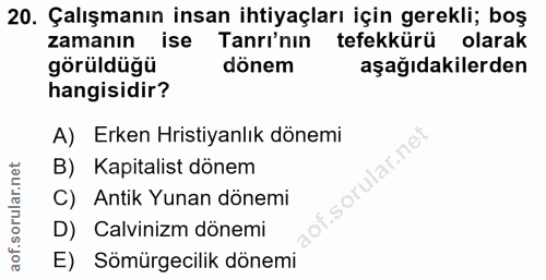 20. soru: Çalışmanın insan ihtiyaçları için gerekli; boş zamanın ise Tanrı'nın tefekkürü olarak görüldüğü dönem aşağıdakilerden…
