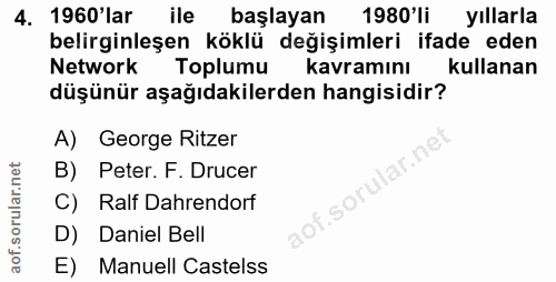 4. soru: 1960'lar ile başlayan 1980 li yıllarla belirginleşen köklü değişimleri ifade eden Network Toplumu kavramını kullanan…