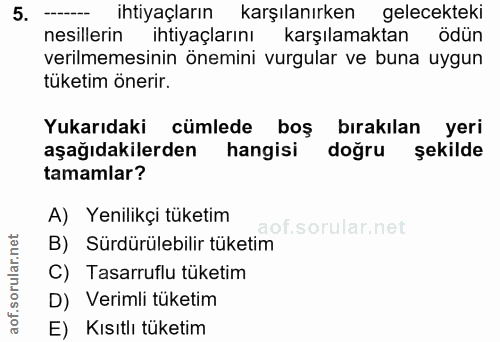 5. soru: ihtiyaçların karşılanırken gelecekteki nesillerin ihtiyaçlarını karşılamaktan ödün verilmemesinin önemini vurgular ve…