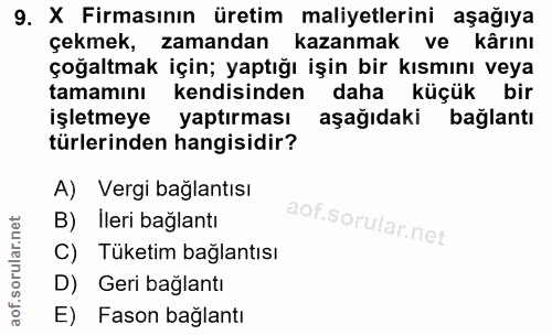 9. soru: X Firmasının üretim maliyetlerini aşağıya çekmek, zamandan kazanmak ve kârını çoğaltmak için; yaptığı işin bir kısmın…