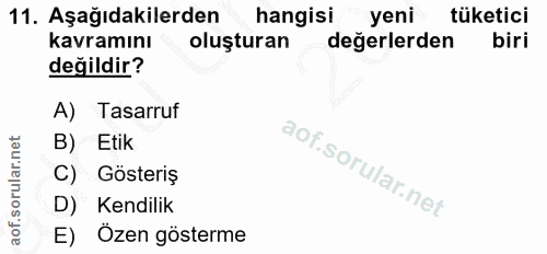 11. soru: Aşağıdakilerden hangisi yeni tüketici kavramını oluşturan değerlerden biri değildir? A) Tasarruf B) Etik C) Gösteriş…