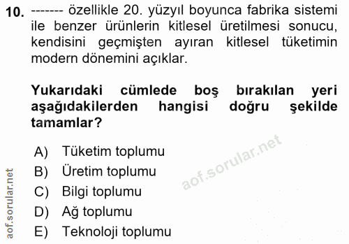 10. soru: --- özellikle 20. yüzyıl boyunca fabrika sistemi ile benzer ürünlerin kitlesel üretilmesi sonucu, kendisini geçmişten…