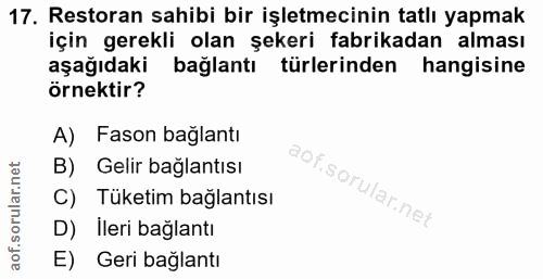 17. soru: Restoran sahibi bir işletmecinin tatlı yapmak için gerekli olan şekeri fabrikadan alması aşağıdaki bağlantı türlerind…