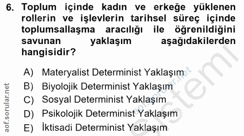 6. soru: Toplum içinde kadın ve erkeğe yüklenen rollerin ve işlevlerin tarihsel süreç içinde toplumsallaşma aracılığı ile öğre…
