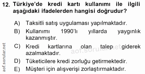 12. soru: Türkiye'de kredi kartı kullanımı ile ilgili aşağıdaki ifadelerden hangisi doğrudur? A) Taksitli satış uygulaması yapı…
