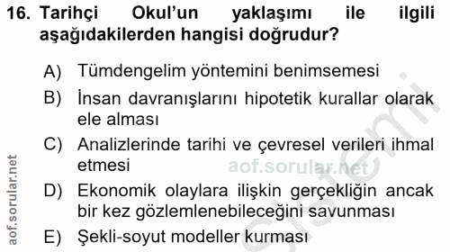16. soru: Tarihçi Okul'un yaklaşımı ile ilgili aşağıdakilerden hangisi doğrudur? A) Tümdengelim yöntemini benimsemesi B) İnsan…