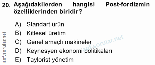 20. soru: Aşağıdakilerden hangisi Post-fordizmin özelliklerinden biridir? A) Standart ürün B) Kitlesel üretim orular.net C) Gen…