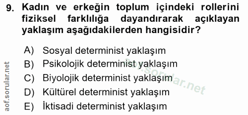 9. soru: Kadın ve erkeğin toplum içindeki rollerini fiziksel farklılığa dayandırarak açıklayan yaklaşım aşağıdakilerden hangis…