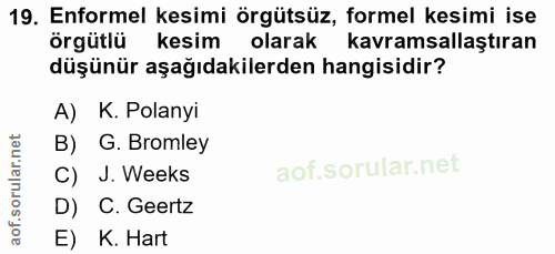 19. soru: Enformel kesimi örgütsüz, formel kesimi ise örgütlü kesim olarak kavramsallaştıran düşünür aşağıdakilerden hangisidir…
