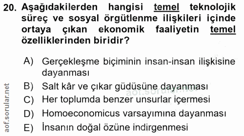 20. soru: Aşağıdakilerden hangisi temel teknolojik süreç ve sosyal örgütlenme ilişkileri içinde ortaya çıkan ekonomik faaliyeti…