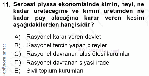 11. soru: Serbest piyasa ekonomisinde kimin, neyi, ne kadar üreteceğine ve kimin üretimden ne kadar pay alacağına karar veren k…