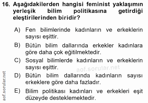 16. soru: Aşağıdakilerden hangisi feminist yaklaşımın yerleşik bilim politikasına getirdigi eleştirilerinden biridir? A) Fen bi…