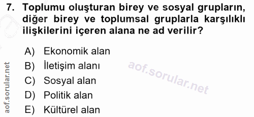 7. soru: Toplumu oluşturan birey ve sosyal grupların, diğer birey ve toplumsal gruplarla karşılıklı ilişkilerini içeren alana…