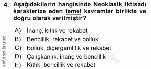 4. soru: Aşağıdakilerin hangisinde Neoklasik iktisadı karakterize eden temel kavramlar birlikte ve doğru olarak verilmiştir? A…