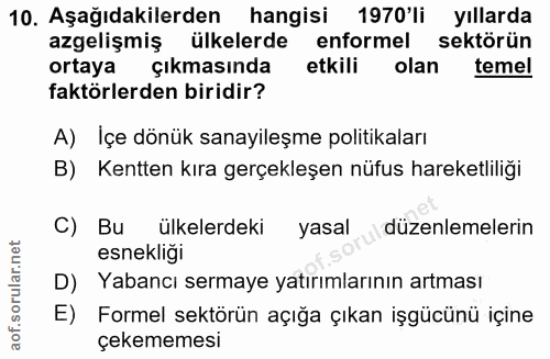 10. soru: Aşağıdakilerden hangisi 1970'li yıllarda azgelişmiş ülkelerde enformel sektörün ortaya çıkmasında etkili olan temel f…