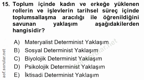 15. soru: Toplum içinde kadın ve erkeğe yüklenen rollerin ve işlevlerin tarihsel süreç içinde toplumsallaşma aracılığı ile öğre…