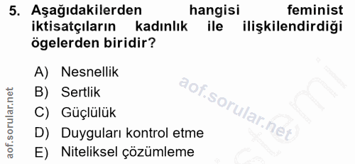 5. soru: Aşağıdakilerden hangisi feminist iktisatçıların kadınlık ile ilişkilendirdiği ögelerden biridir? A) Nesnellik B) Sert…