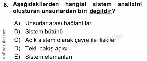 8. soru: Aşağıdakilerden hangisi sistem analizini oluşturan unsurlardan biri değildir? A) Unsurlar arası bağlantılar B) Sistem…