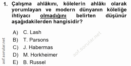 1. soru: Çalışma ahlâkını, kölelerin ahlâkı olarak yorumlayan ve modern dünyanın köleliğe ihtiyacı olmadiğını belirten düşünür…