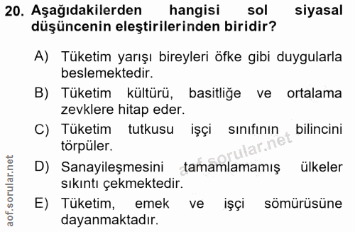 20. soru: Aşağıdakilerden hangisi sol siyasal düşüncenin eleştirilerinden biridir? A) Tüketim yarışı bireyleri öfke gibi duygul…