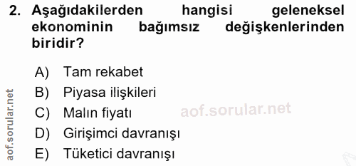 2. soru: Aşağıdakilerden hangisi geleneksel ekonominin bağımsız değişkenlerinden biridir? A) Tam rekabet B) Piyasa ilişkileri…