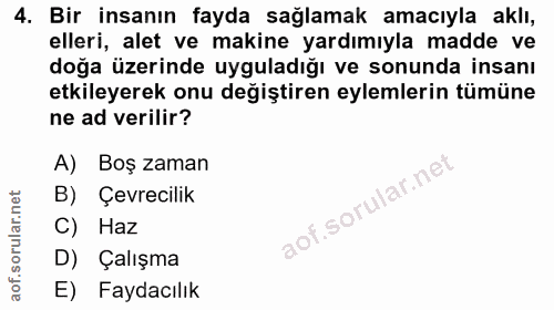4. soru: Bir insanın fayda sağlamak amacıyla aklı, elleri, alet ve makine yardımıyla madde ve doğa üzerinde uyguladığı ve sonu…