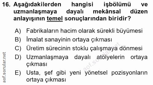 16. soru: Aşağıdakilerden hangisi işbölümü ve uzmanlaşmaya dayalı mekânsal düzen anlayışının temel sonuçlarından biridir? A) Fa…