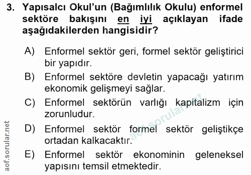 3. soru: Yapısalcı Okul'un (Bağımlılık Okulu) enformel sektöre bakışını en iyi açıklayan ifade aşağıdakilerden hangisidir? A)…