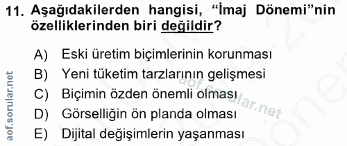 11. soru: Aşağıdakilerden hangisi, "imaj Dönemi"nin özelliklerinden biri değildir? A) Eski üretim biçimlerinin korunması Yeni t…