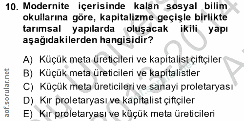 10. soru: Modernite içerisinde kalan sosyal bilim okullarına göre, kapitalizme geçişle birlikte tarımsal yapılarda oluşacak iki…