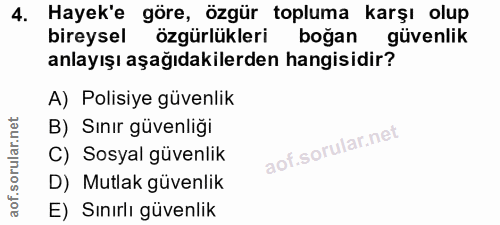 4. soru: Hayek'e göre, özgür topluma karşı olup bireysel özgürlükleri boğan güvenlik anlayışı aşağıdakilerden hangisidir? A) P…