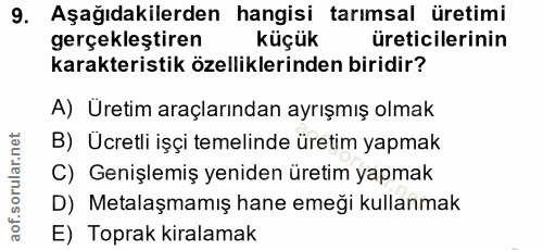 9. soru: Aşağıdakilerden hangisi tarımsal üretimi gerçekleştiren küçük üreticilerinin karakteristik özelliklerinden biridir? A…