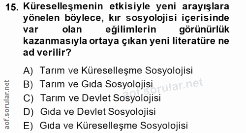 15. soru: Küreselleşmenin etkisiyle yeni arayışlara yönelen böylece, kır sosyolojisi içerisinde var olan eğilimlerin görünürlük…