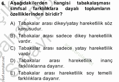 6. soru: Aşağıdakilerden hangisi tabakalaşması sınıfsal farklılıklara dayalı toplumların özelliklerinden biridir? A) Tabakalar…