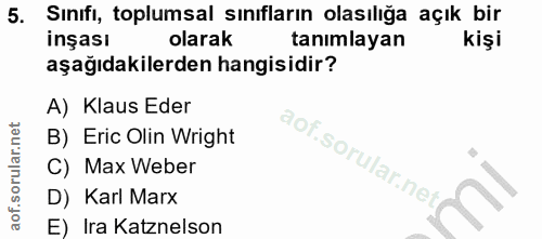 5. soru: Sınıfı, toplumsal sınıfların olasılığa açık bir inşası olarak tanımlayan kişi aşağıdakilerden hangisidir? A) Klaus Ed…