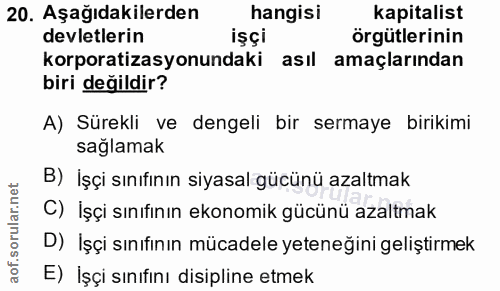 20. soru: Aşağıdakilerden hangisi kapitalist devletlerin işçi örgütlerinin korporatizasyonundaki asıl amaçlarından biri değildi…