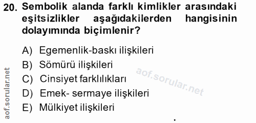 20. soru: Sembolik alanda farklı kimlikler arasındaki eşitsizlikler aşağıdakilerden hangisinin dolayımında biçimlenir? A) Egeme…