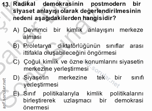 13. soru: Radikal demokrasinin postmodern bir siyaset anlayışı olarak değerlendirilmesinin nedeni aşağıdakilerden hangisidir? A…