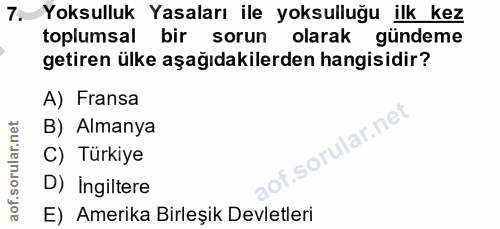 7. soru: Yoksulluk Yasaları ile yoksulluğu ilk kez toplumsal bir sorun olarak gündeme getiren ülke aşağıdakilerden hangisidir?…