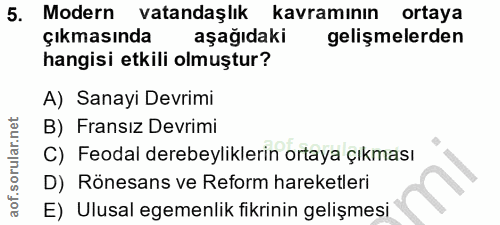 5. soru: Modern vatandaşlık kavraminın ortaya çıkmasında aşağıdaki gelişmelerden hangisi etkili olmuştur? A) Sanayi Devrimi B)…